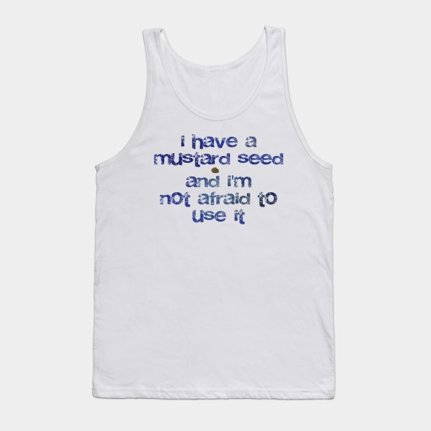 I have a mustard seed and I'm not afraid to use it Tank Top by Third Day Media, LLC.